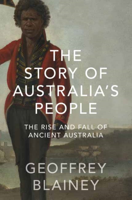 The Story of Australia’s People Vol. I : The Rise and Fall of Ancient Australia, Paperback / softback Book
