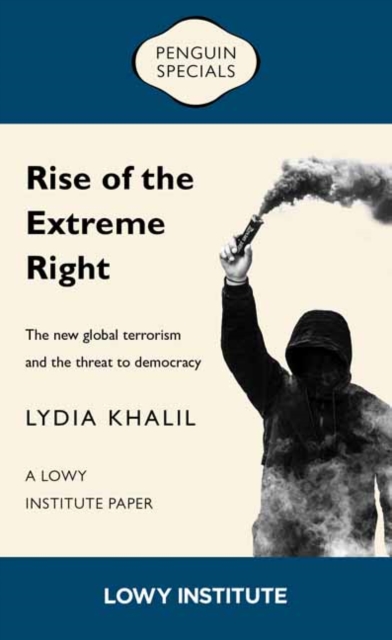 Rise of the Extreme Right: A Lowy Institute Paper: Penguin Special : The New Global Terrorism and the Threat to Democracy, Paperback / softback Book