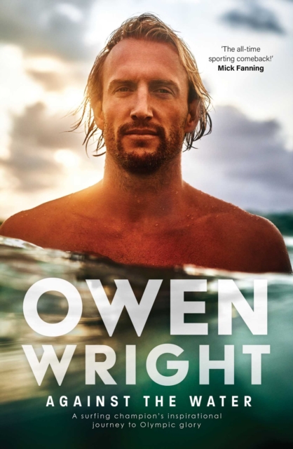 Against the Water : A surfing champion's inspirational journey to Olympic glory, EPUB eBook