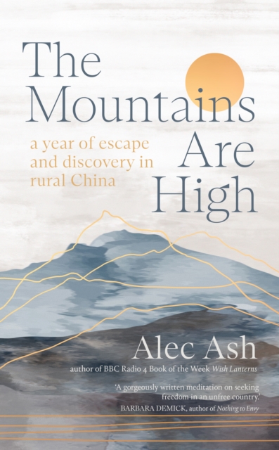 The Mountains Are High : a year of escape and discovery in rural China, EPUB eBook