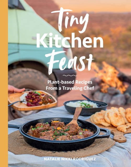 Tiny Kitchen Feast : Plant-based Recipes from a Traveling Chef, EPUB eBook