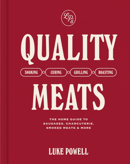 Quality Meats : The home guide to sausages, charcuterie, smoked meats & more, Hardback Book