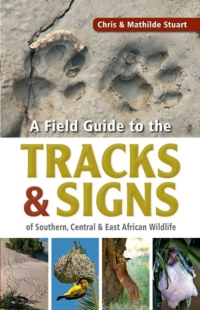 A field guide to the tracks & signs of Southern, Central & East African wildlife, Paperback / softback Book