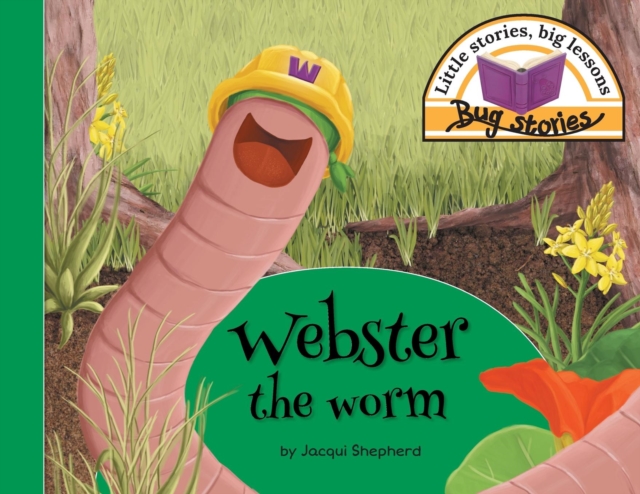 Webster the Worm : Little Stories, Big Lessons, Paperback / softback Book