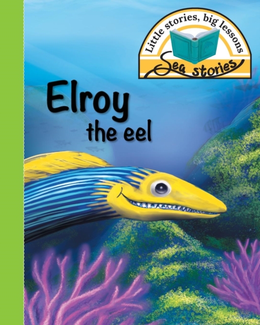 Elroy the Eel : Little Stories, Big Lessons, Paperback / softback Book