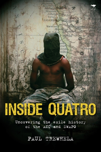 Inside Quatro : Uncovering the exile history of the ANC and SWAPO, Book Book