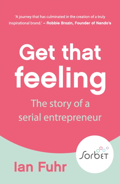 Get That Feeling : The Story of a Serial Entrpreneur, EPUB eBook