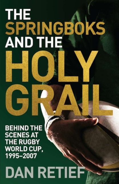 The Springboks and the Holy Grail : Behind the scenes at the Rugby World Cup, 1995-227, EPUB eBook