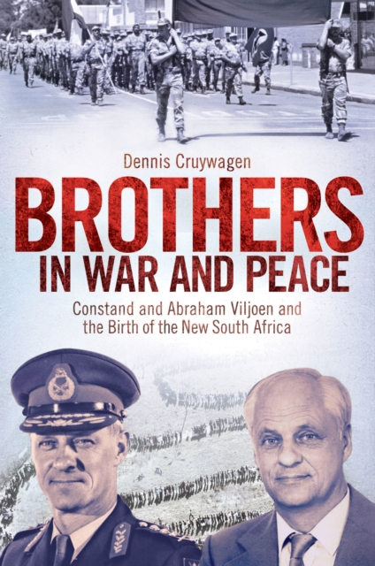 Brothers in War and Peace : Constand and Abraham Viljoen and the Birth of the New South Africa, PDF eBook