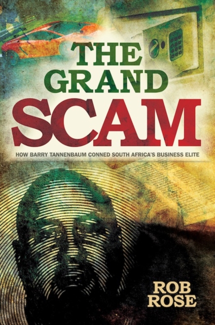 The Grand Scam : How Barry Tannenbaum Conned South Africa's Business Elite, EPUB eBook