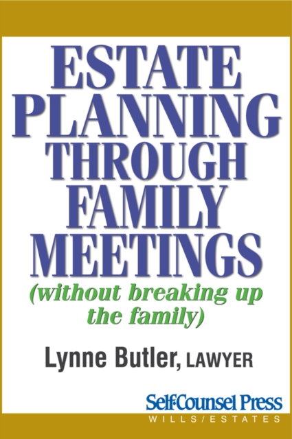 Estate Planning Through Family Meetings : Without Breaking Up the Family, EPUB eBook