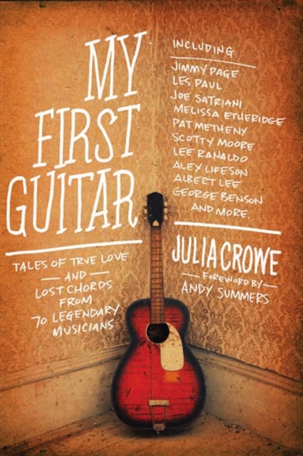 My First Guitar : Tales of True Love and Lost Chords from 70 Legendary Musicians, Paperback Book