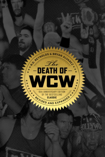 The Death Of Wcw : 10th Anniversary of the Bestselling Classic - Revised and Expanded, Paperback / softback Book