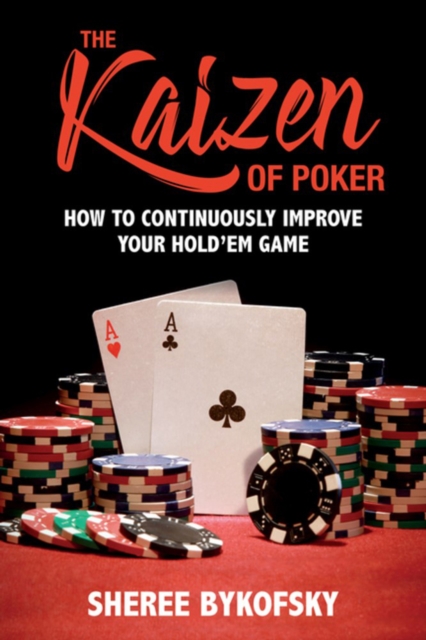 The Kaizen Of Poker : How to Continuously Improve Your Hold'em Game, Paperback / softback Book