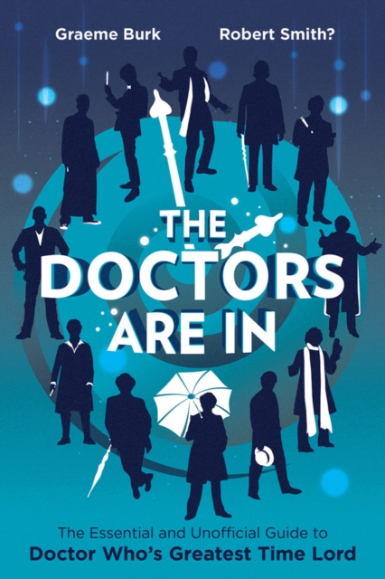 The Doctors Are In : The Essential and Unofficial Guide to Doctor Who's Greatest Time Lord, Paperback / softback Book