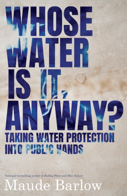 Whose Water Is It, Anyway? : Taking Water Protection into Public Hands, Paperback / softback Book