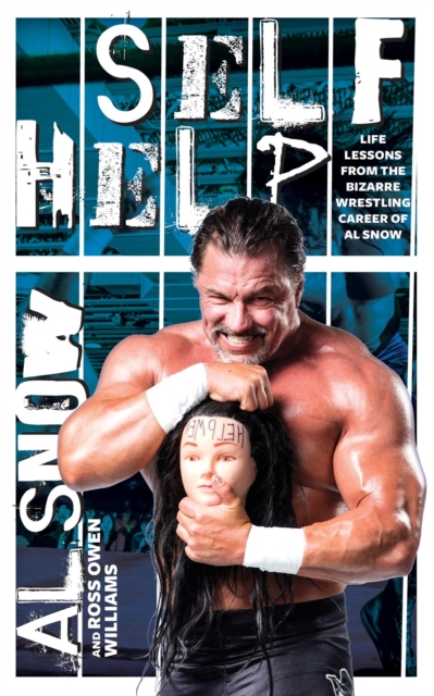 Self Help : Life Lessons from the Bizarre Wrestling Career of Al Snow, Paperback / softback Book