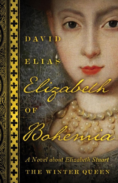 Elizabeth Of Bohemia : A Novel about Elizabeth Stuart, the Winter Queen, Paperback / softback Book