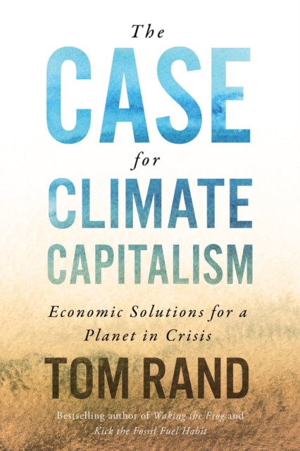 The Case For Climate Capitalism : Economic Solutions For A Planet in Crisis, Hardback Book