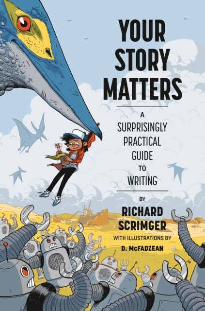 Your Story Matters : A Surprisingly Practical Guide to Writing, Hardback Book