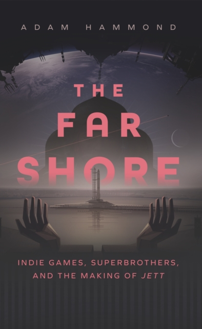 The Far Shore : Indie Games, Superbrothers, and the Making of Jett, EPUB eBook