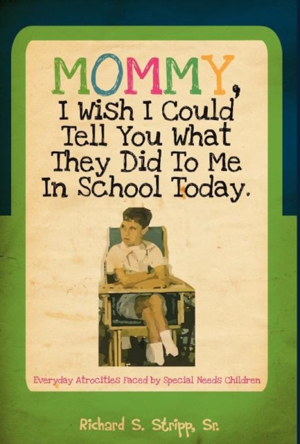 Mommy, I Wish I Could Tell You What They Did to Me in School Today, Hardback Book