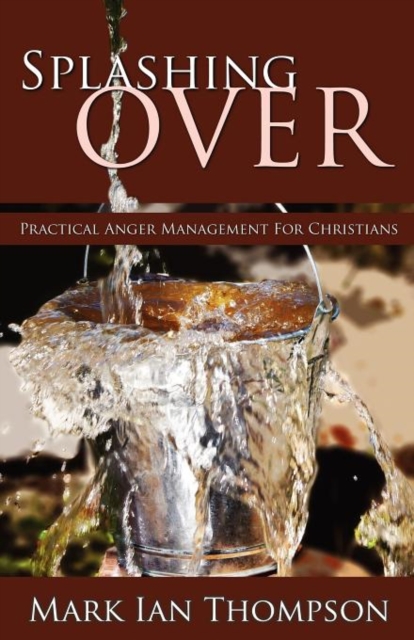 Splashing Over : Practical Anger Management for Christians, Paperback / softback Book