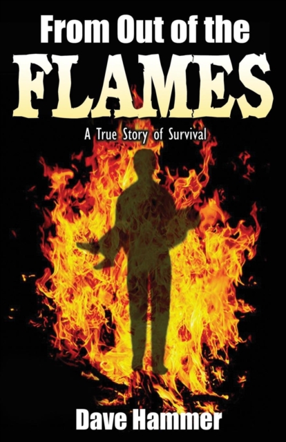 From Out of the Flames : A True Story of Survival, Paperback / softback Book