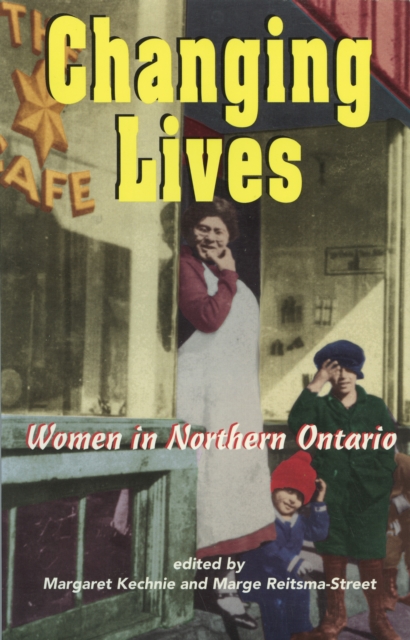 Changing Lives : Women and the Northern Ontario Experience, PDF eBook