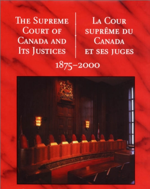The Supreme Court of Canada and its Justices 1875-2000 : La Cour supreme du Canada et ses juges 1875-2000, PDF eBook