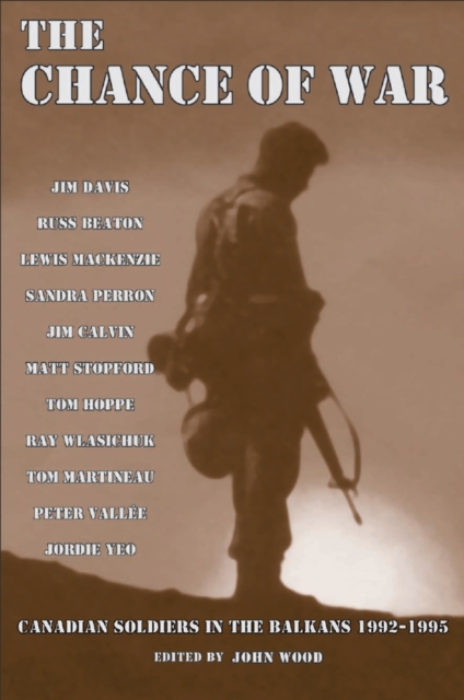 The Chance of War : Canadian Soldiers in the Balkans 1992-1995, PDF eBook