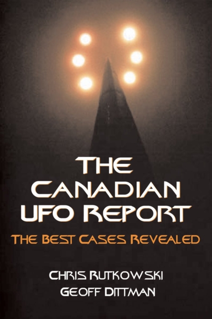 The Canadian UFO Report : The Best Cases Revealed, PDF eBook