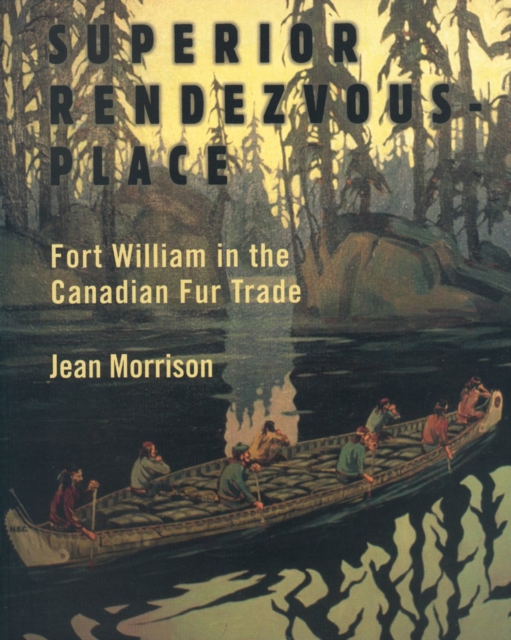 Superior Rendezvous-Place : Fort William in the Canadian Fur Trade, PDF eBook