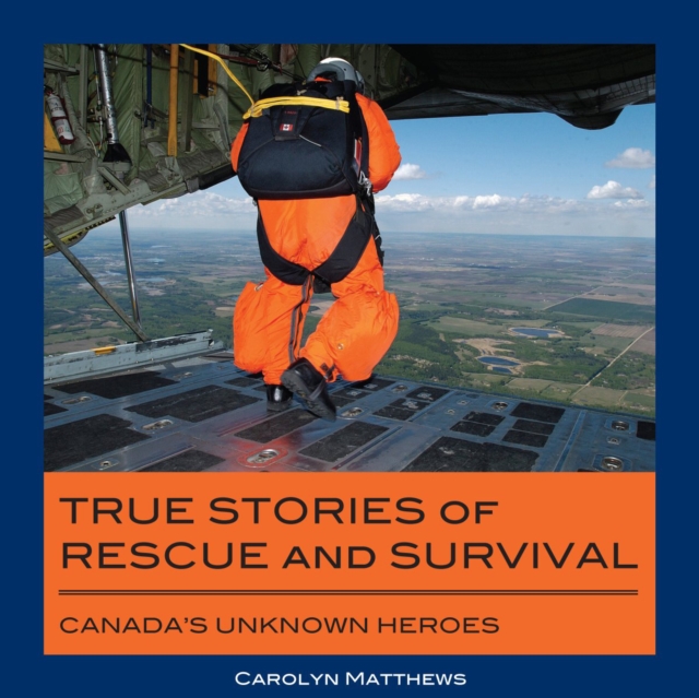 True Stories of Rescue and Survival : Canada's Unknown Heroes, PDF eBook