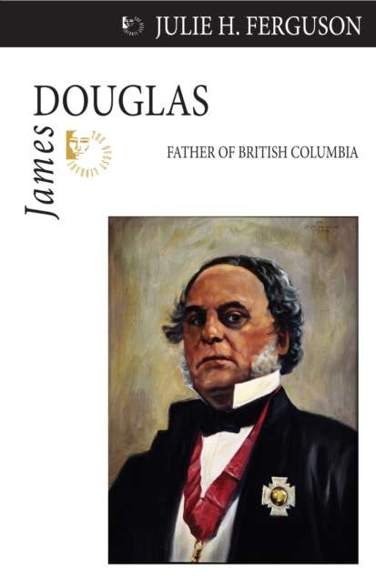 James Douglas : Father of British Columbia, EPUB eBook