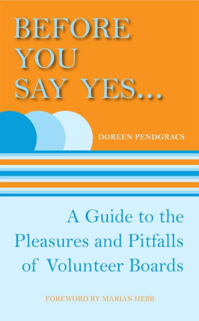 Before You Say Yes ... : A Guide to the Pleasures and Pitfalls of Volunteer Boards, EPUB eBook