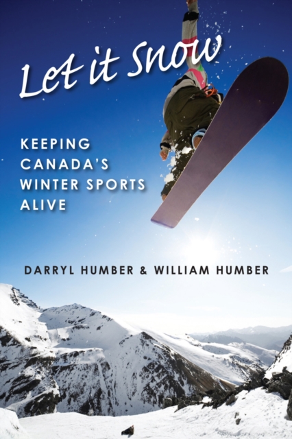 Let It Snow : Keeping Canada's Winter Sports Alive, EPUB eBook