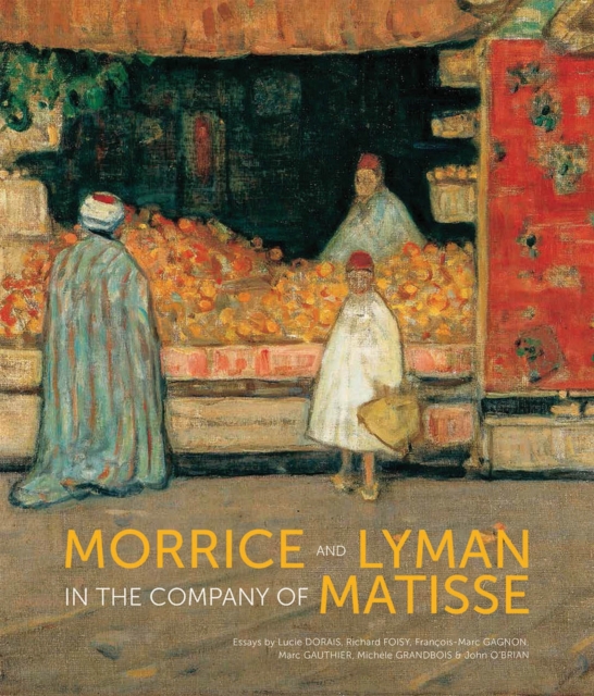 Morrice and Lyman in the Company of Matisse, Hardback Book