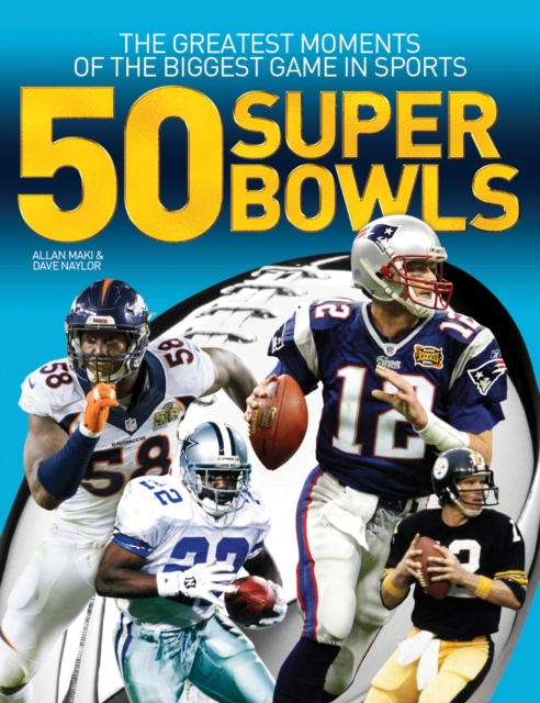 50 Super Bowls: The Greatest Moments of the Biggest Game in Sports, Paperback / softback Book