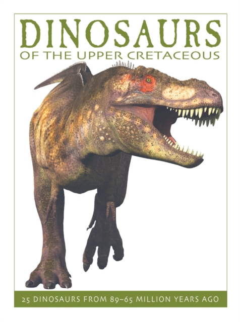 Dinosaurs of the Upper Cretaceous, Hardback Book