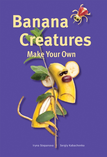 Make Your Own - Banana Creatures, Hardback Book