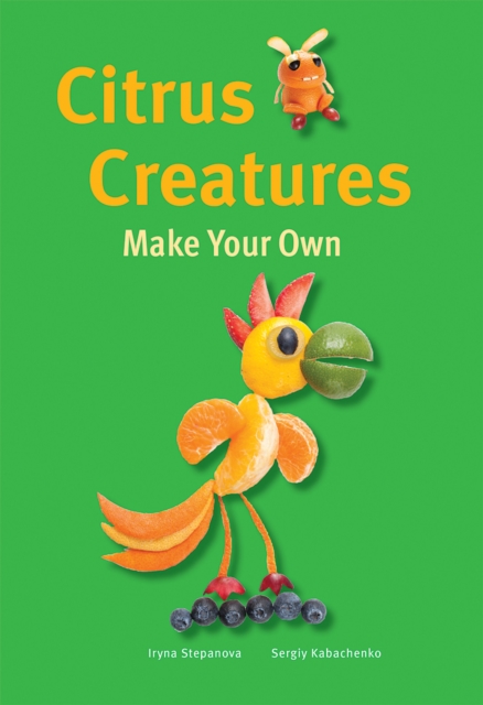Make Your Own - Citrus Creatures, Hardback Book