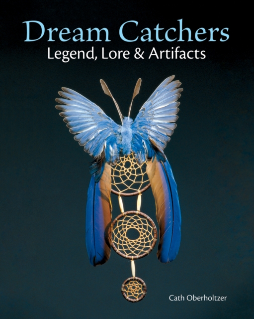 Dream Catchers: Legend, Lore and Artifacts, Paperback / softback Book