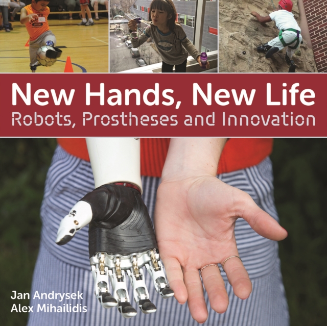 New Hands, New Life : Robots, Prostheses and Innovation, Hardback Book