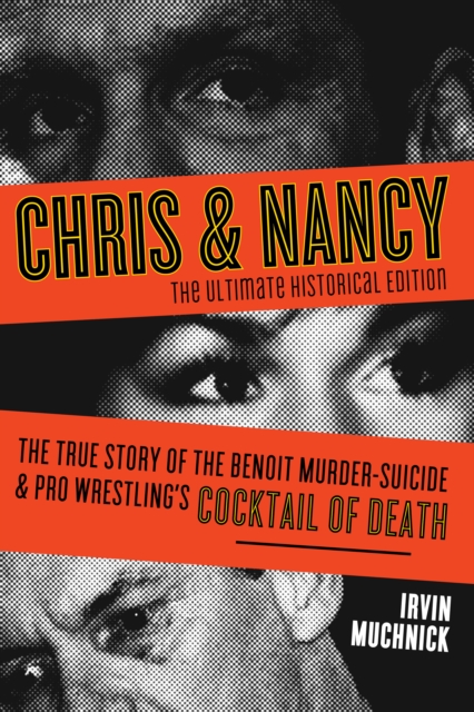 Chris and Nancy : The True Story of the Benoit Murder-Suicide and Pro Wrestling's Cocktail, EPUB eBook
