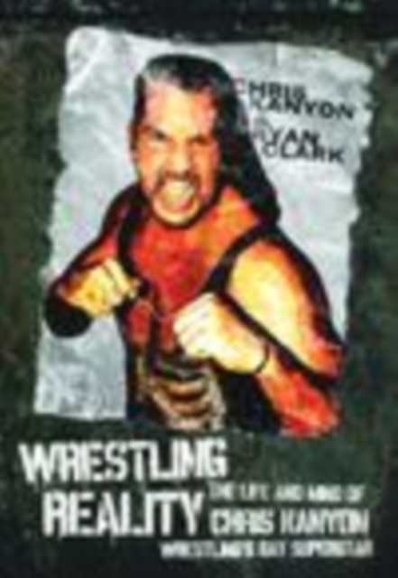 Wrestling Reality : The Life and Mind of Chris Kanyon, WrestlingIs Gay Superstar, PDF eBook