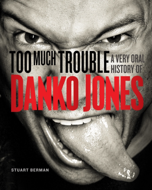 Too Much Trouble : A Very Oral History of Danko Jones, EPUB eBook