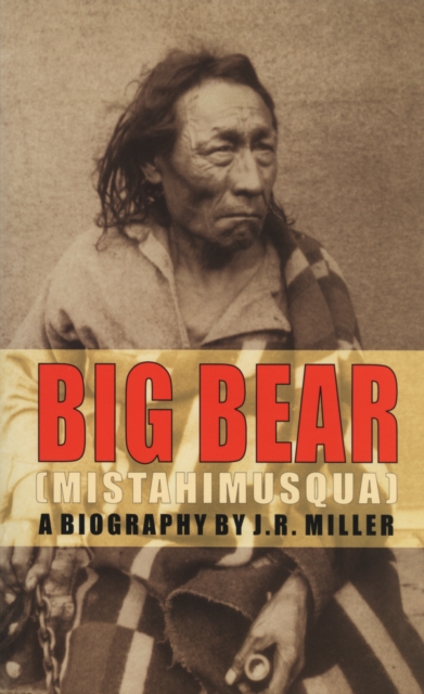 Big Bear (Mistahimusqua) : A Biography, EPUB eBook
