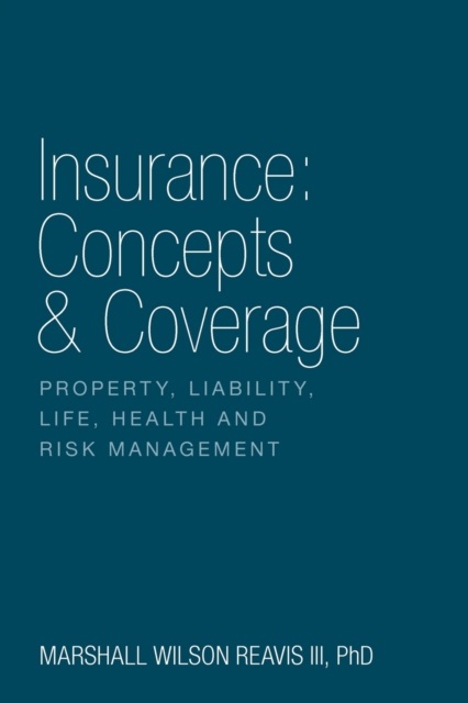 Insurance : Concepts & Coverage: Property, Liability, Life, Health and Risk Management, Paperback / softback Book