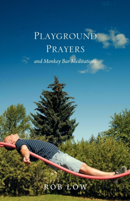 Playground Prayers : And Monkey Bar Meditations, Paperback / softback Book